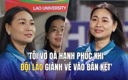 'Tôi vỡ òa hạnh phúc khi đội ĐH Lào giành vé vào bán kết'