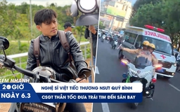 Xem nhanh 20h ngày 6.3: Nghệ sĩ Việt tiếc thương NSƯT Quý Bình | CSGT thần tốc đưa trái tim hiến tặng đến sân bay