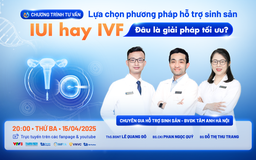 Tư vấn sức khỏe: Nên lựa chọn IUI hay IVF?