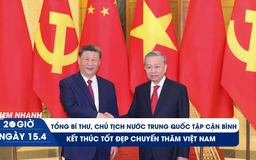 Xem nhanh 20h ngày 15.4: Tổng Bí thư, Chủ tịch nước Trung Quốc Tập Cận Bình kết thúc tốt đẹp chuyến thăm Việt Nam