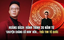 Hoàng Bách: Hành trình 20 năm từ chàng cô đơn đến trái tim Tổ quốc
