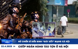 Xem nhanh 12h: Nữ chiến sĩ diễu binh ‘gây sốt’ mạng xã hội | Cướp ngân hàng táo tợn ở Hà Nội