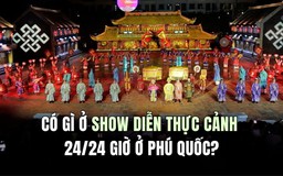 Có gì ở show diễn thực cảnh 24/24 giờ ở Phú Quốc?