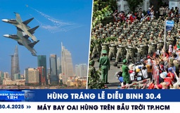 Xem nhanh 12h: Hùng tráng lễ diễu binh 30.4 | Máy bay oai hùng trên bầu trời TP.HCM