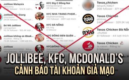 Jollibee, KFC cùng loạt thương hiệu cảnh báo về tài khoản giả mạo