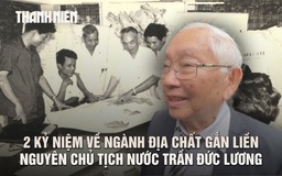 Xúc động những kỷ niệm về nguyên Chủ tịch nước Trần Đức Lương gắn với ngành địa chất