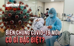 Ca Covid-19 tăng nhẹ, xuất hiện biến chủng mới tại TP.HCM có gì đặc biệt?