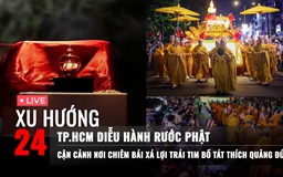 Xu Hướng 24: ‘Biển người’ tại TP.HCM xuống đường rước Phật  | Lần đầu được chiêm bái xá lợi trái tim Bồ tát Thích Quảng Đức