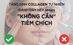 Tăng sinh collagen tự nhiên, đánh bay nếp nhăn không cần tiêm chích