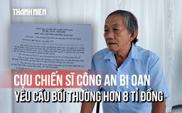 Cựu chiến sĩ công an mang án oan yêu cầu bồi thường hơn 8 tỉ đồng 