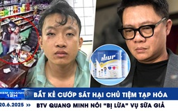 Xem nhanh 12h: Bắt kẻ cướp sát hại chủ tiệm tạp hóa | BTV Quang Minh nói 'bị lừa' vụ sữa giả
