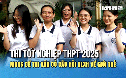 Thi tốt nghiệp THPT 2025: Thí sinh mong đề thi văn có câu hỏi nghị luận xã hội về giới trẻ