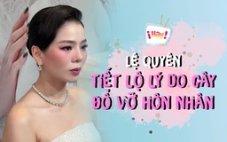 Lệ Quyên tiết lộ lý do đổ vỡ hôn nhân