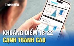 Xét tuyển 2025: Khoảng điểm 18-22 cạnh tranh cao