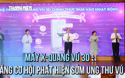 Tăng cơ hội phát hiện sớm ung thư vú nhờ máy X-quang vú 3D