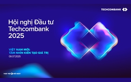 Sắp diễn ra Techcombank Investment Summit 2025: ‘Việt Nam mới: Tầm nhìn kiến tạo giá trị’