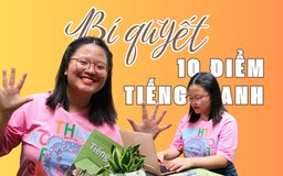 Nữ sinh ‘ẵm’ 10 điểm môn tiếng Anh: Bí quyết là gì?