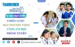 TƯ VẤN TRỰC TUYẾN: Chiến lược đặt nguyện vọng tăng cơ hội trúng tuyển - Phần 2
