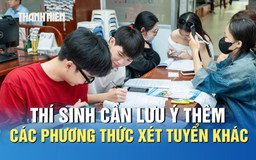 Xét tuyển 2025: Thí sinh cần lưu ý thêm các phương thức xét tuyển khác