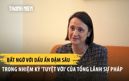 Bất ngờ dấu ấn sâu đậm nhất trong nhiệm kỳ 'tuyệt vời' của Tổng lãnh sự Pháp