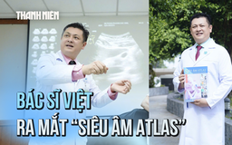 Từ bệnh án đến trang sách: Bác sĩ Việt ra mắt sách 'Siêu âm Atlas'