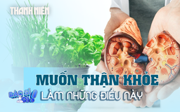 Muốn bảo vệ sức khỏe thận hãy làm những điều này