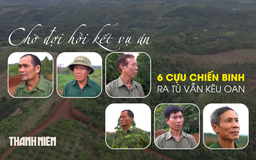 Chờ đợi hồi kết vụ án 6 cựu chiến binh ra tù vẫn kêu oan