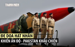 Ấn Độ - Pakistan đấu khẩu về lời đe dọa hạt nhân