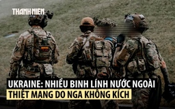 Báo Mỹ: Nhiều tay súng nước ngoài ở Ukraine thiệt mạng vì tên lửa Nga