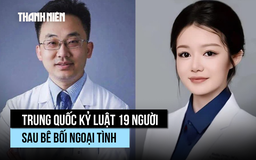 Trung Quốc kỷ luật 19 người sau vụ bác sĩ bênh nhân tình bỏ bệnh nhân