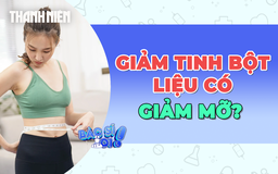 Cắt giảm hoàn toàn tinh bột liệu có giảm cân?