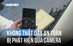 Không thắt dây an toàn: Bắt lỗi qua camera hành trình, tài xế khó chối