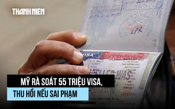 Chính quyền ông Trump 'kiểm tra liên tục' hơn 55 triệu người có visa Mỹ