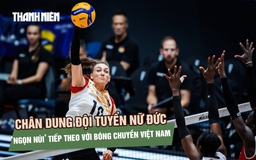 Chân dung đội tuyển nữ Đức - ‘ngọn núi’ tiếp theo với bóng chuyền Việt Nam