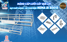 Máng cáp lưới Cát Vạn Lợi đạt UL LISTED NEMA BI 50015 - Vươn tầm thương hiệu