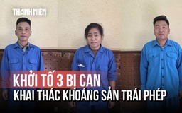 Vụ khai thác khoáng sản tại dự án Shinhan: Khởi tố 3 bị can