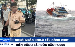 Xem nhanh 12h: Xôn xao người nước ngoài tấn công CSGT | Biển Đông sắp đón bão Podul