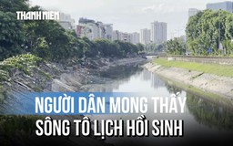 Sông Tô Lịch: Cuộc 'hồi sinh' chạy đua với thời gian