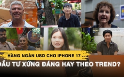 Trend so giá iPhone 17 với chỉ vàng, lon sữa, tô phở: Đầu tư hàng chục triệu có xứng đáng?