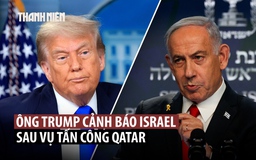 Ông Trump nhắc nhở Israel trước phản ứng mạnh từ Qatar
