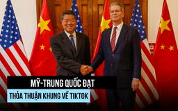 Mỹ, Trung Quốc đạt thỏa thuận khung về TikTok, vẫn chưa hết vướng
