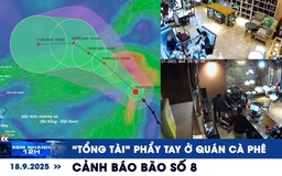 Xem nhanh 12h: ‘Tổng tài’ ra hiệu hành hung nhân viên | Bão số 8 dự báo hình thành trong hôm nay