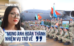 Lời nhắn gửi xúc động trước giờ người lính lên đường tới Nam Sudan và Abyei