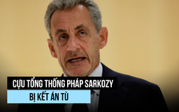 Cựu Tổng thống Pháp Sarkozy lãnh án tù trong vụ án Libya