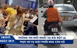 Xem nhanh 20h ngày 29.9: Thông tin mới nhất vụ rải bột lạ | Thực hư vụ giật phiếu mua căn hộ