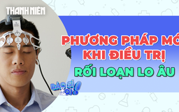 WHO chỉ ra phương pháp mới nhất trong điều trị rối loạn lo âu