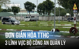 Đơn giản hóa thủ tục hành chính liên quan 3 lĩnh vực Bộ Công an quản lý