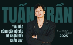 Tuấn Trần: "Vai nào cũng cần độ sâu để chạm đến khán giả"