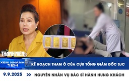 Xem nhanh 12h: Kế hoạch tham ô của cựu lãnh đạo SJC | Bác sĩ hành hung khách vì bị đòi phí điều trị