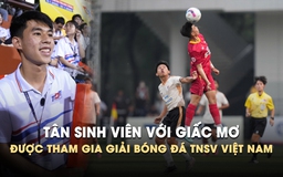 Tân sinh viên với giấc mơ một ngày được tham gia giải bóng đá